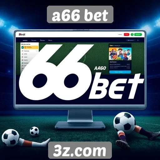 Plataforma A66 Bet ganha destaque no mercado de apostas