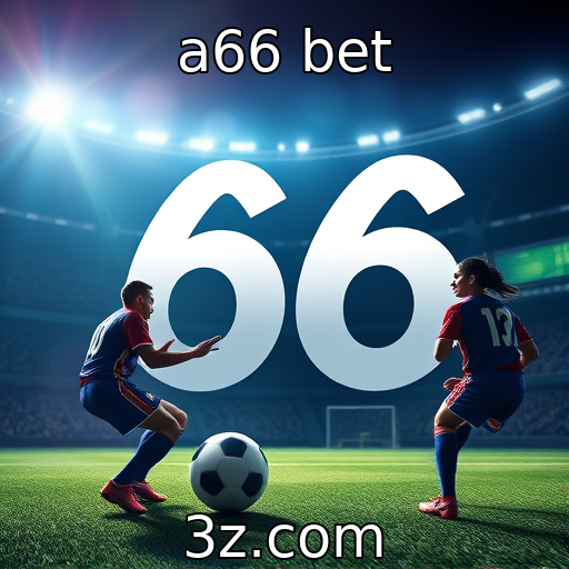 a66 bet - Regulamentação das apostas esportivas em debate